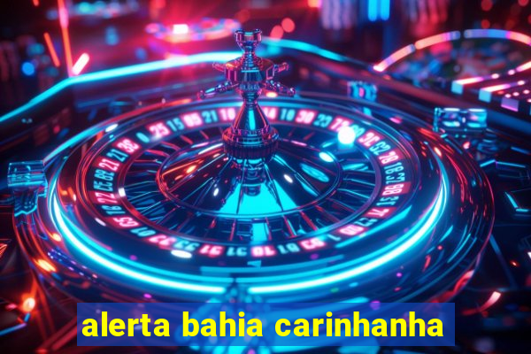 alerta bahia carinhanha