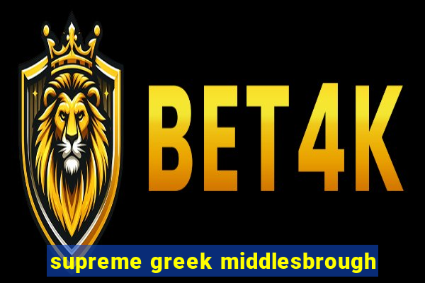 supreme greek middlesbrough