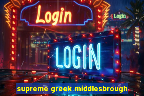 supreme greek middlesbrough