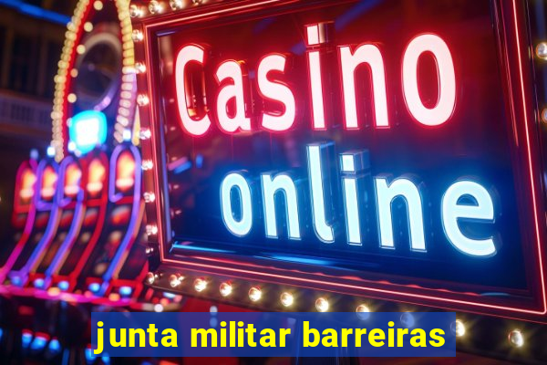 junta militar barreiras