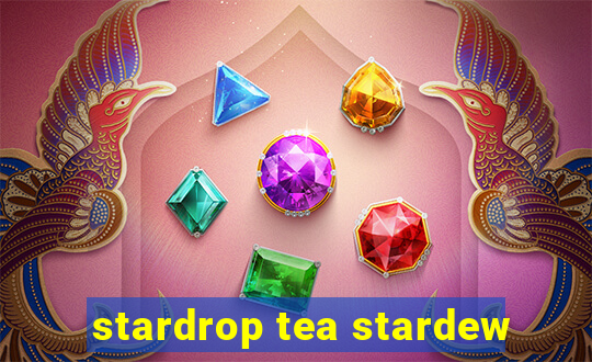 stardrop tea stardew