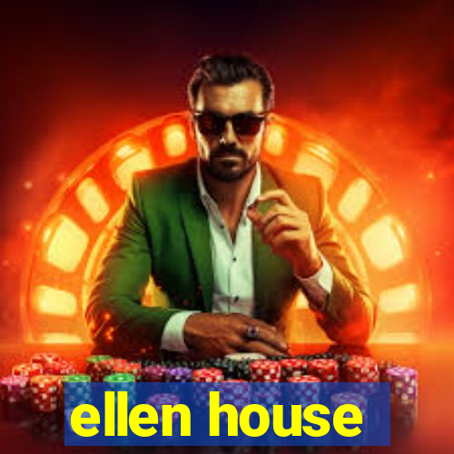 ellen house