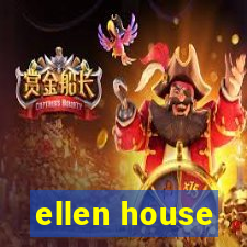 ellen house