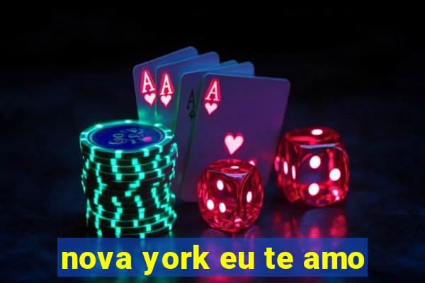 nova york eu te amo