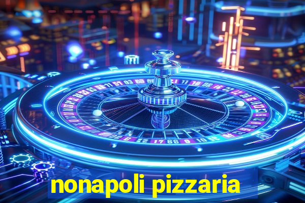 nonapoli pizzaria