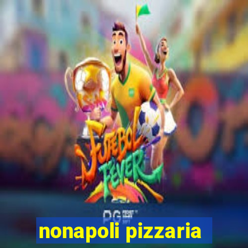 nonapoli pizzaria