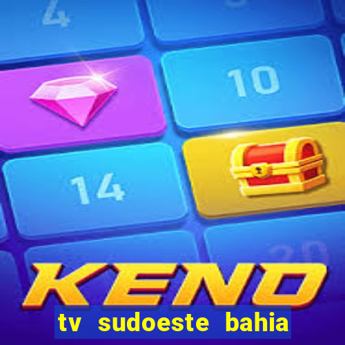 tv sudoeste bahia ao vivo