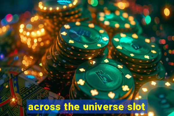 across the universe slot