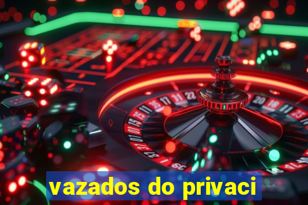 vazados do privaci