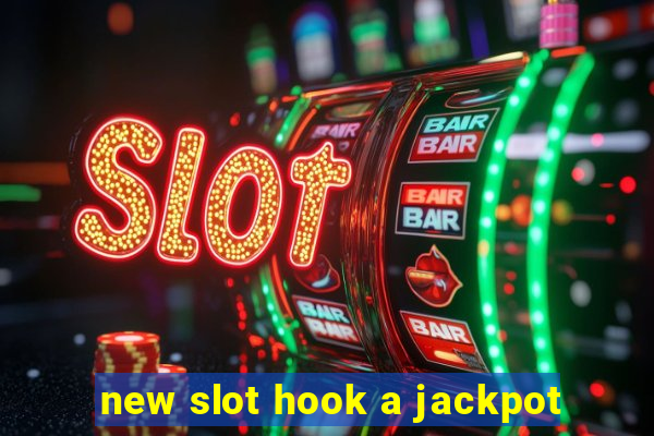 new slot hook a jackpot