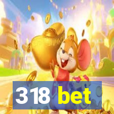 318 bet