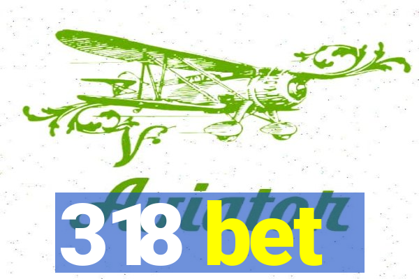 318 bet