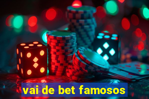 vai de bet famosos