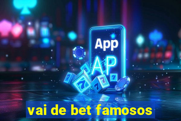 vai de bet famosos