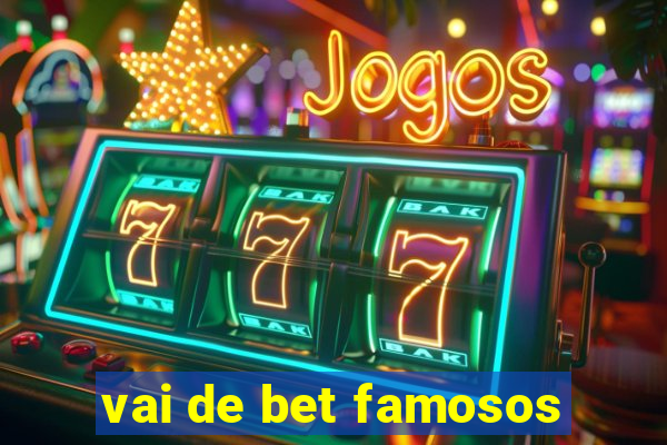 vai de bet famosos