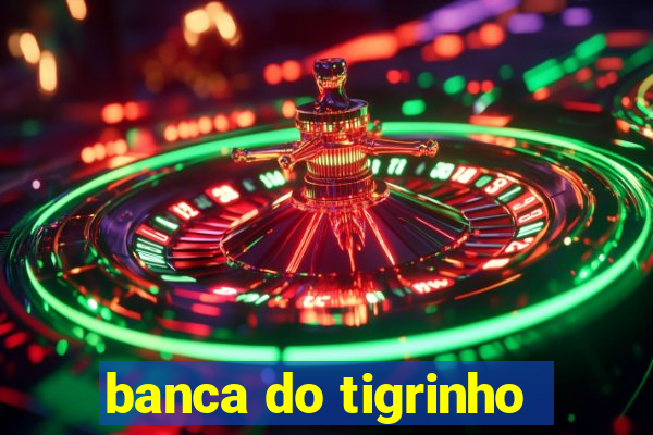 banca do tigrinho