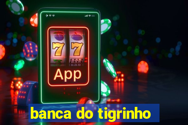 banca do tigrinho