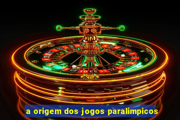 a origem dos jogos paralimpicos