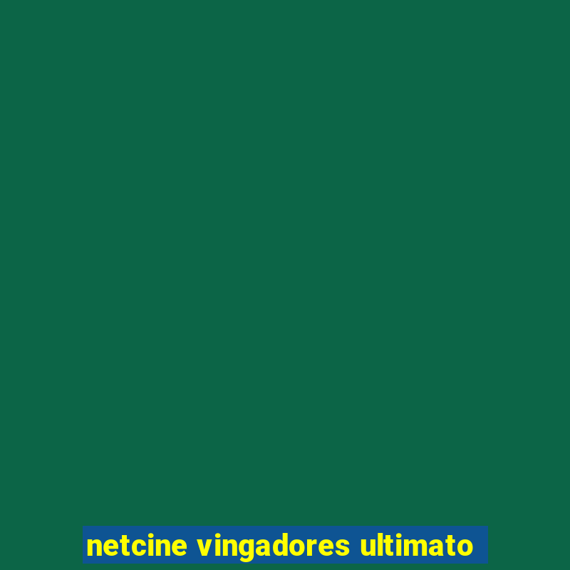 netcine vingadores ultimato