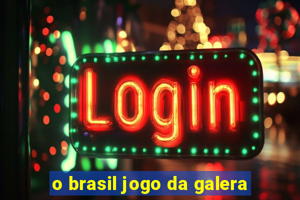 o brasil jogo da galera