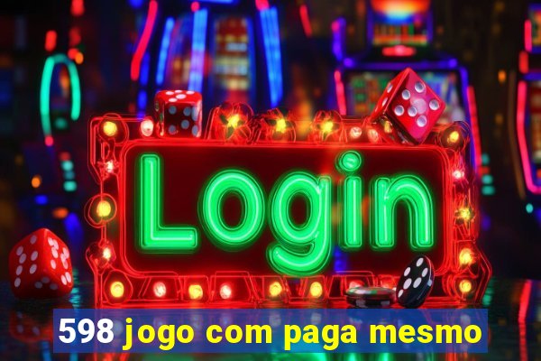 598 jogo com paga mesmo