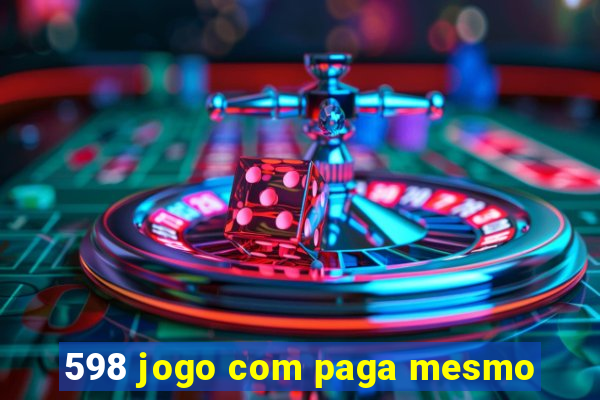 598 jogo com paga mesmo