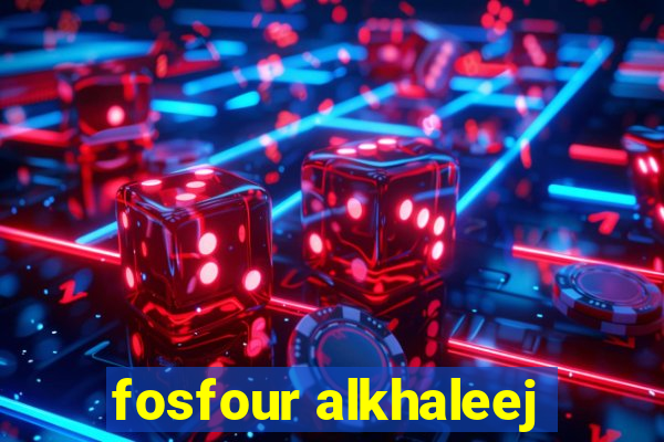 fosfour alkhaleej