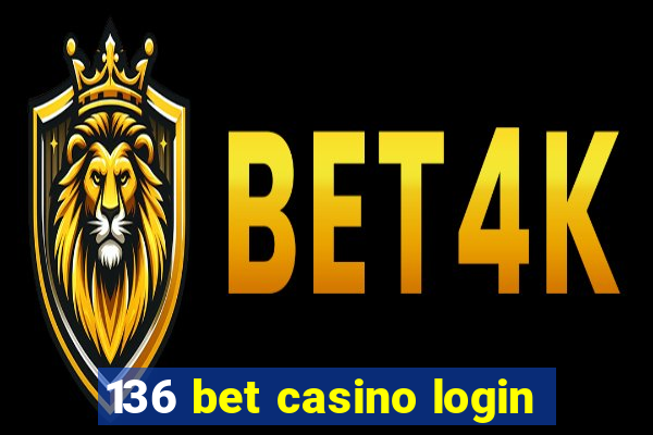 136 bet casino login