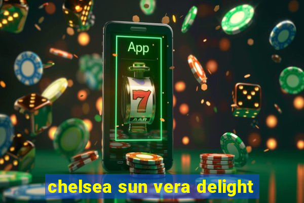 chelsea sun vera delight