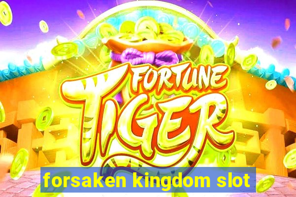 forsaken kingdom slot