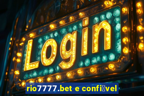 rio7777.bet e confi谩vel