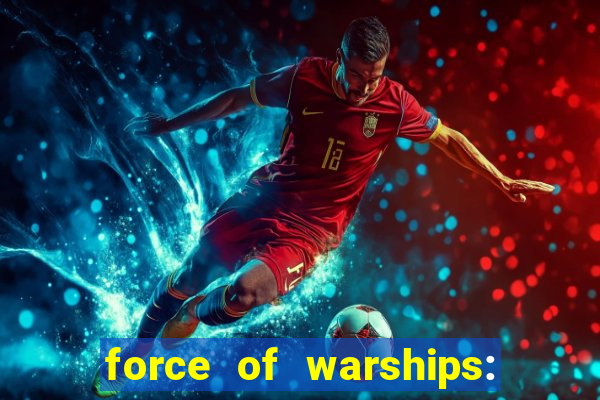 force of warships: jogo online