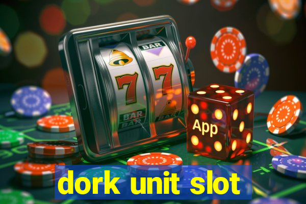 dork unit slot