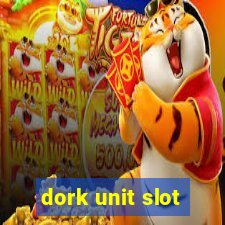 dork unit slot