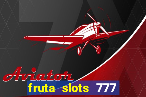 fruta slots 777 mega jackpot