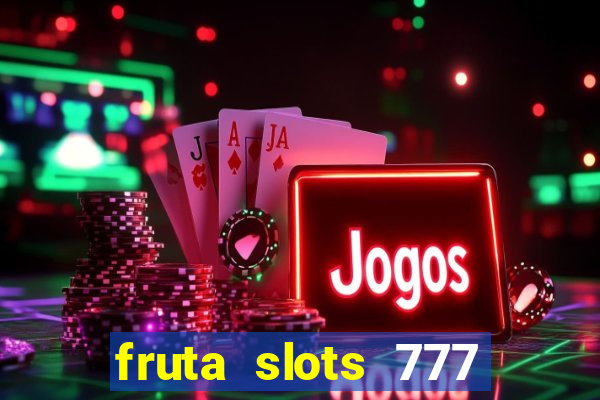 fruta slots 777 mega jackpot