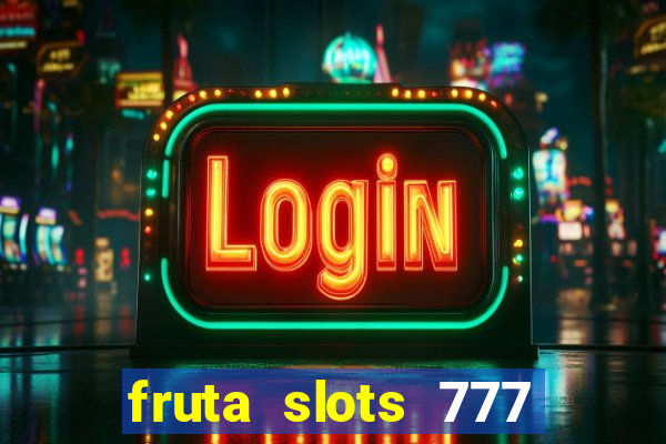 fruta slots 777 mega jackpot