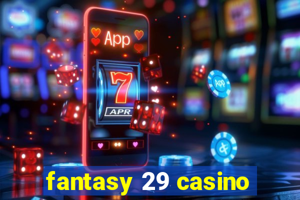 fantasy 29 casino