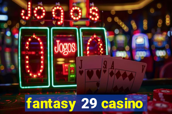 fantasy 29 casino