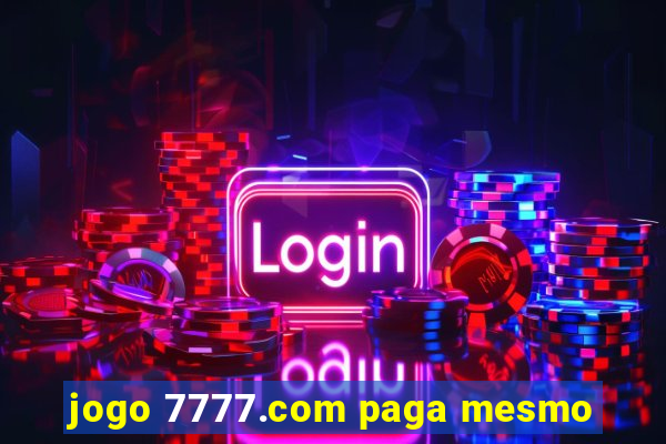 jogo 7777.com paga mesmo