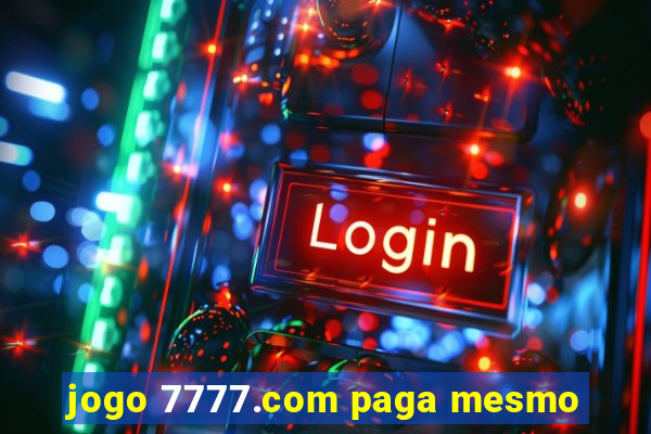 jogo 7777.com paga mesmo