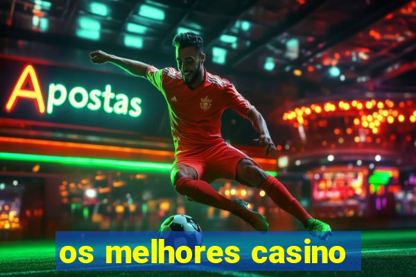 os melhores casino