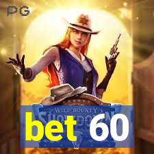 bet 60