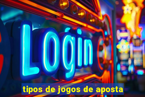 tipos de jogos de aposta