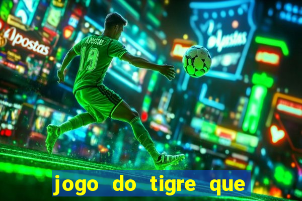 jogo do tigre que ta pagando hoje