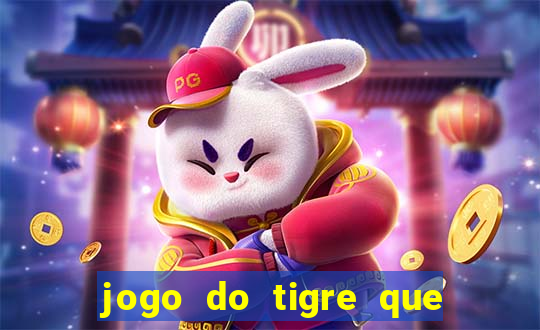 jogo do tigre que ta pagando hoje