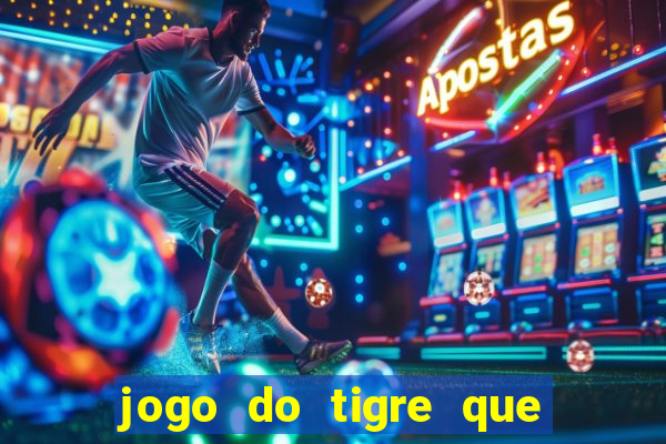 jogo do tigre que ta pagando hoje