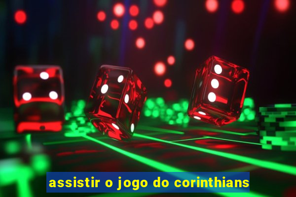 assistir o jogo do corinthians