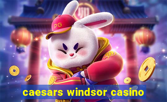 caesars windsor casino