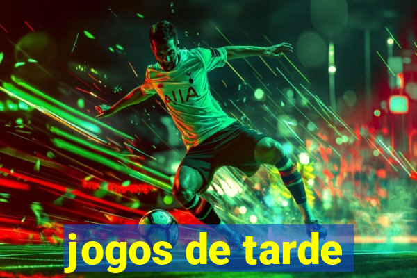 jogos de tarde